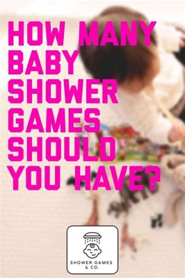 How Many Games Should You Play at a Baby Shower: A Deep Dive into the Art of Celebration